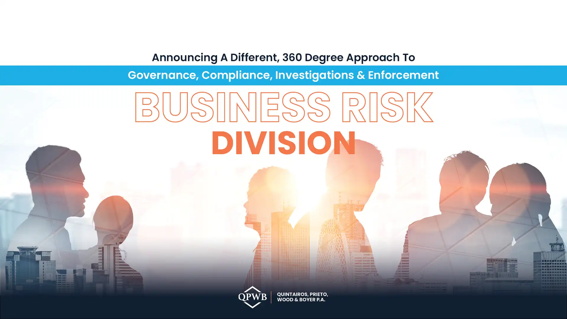 Announcing A Different, 360 Degree Approach To Governance, Compliance, Investigations & Enforcement With The Business Risk Division