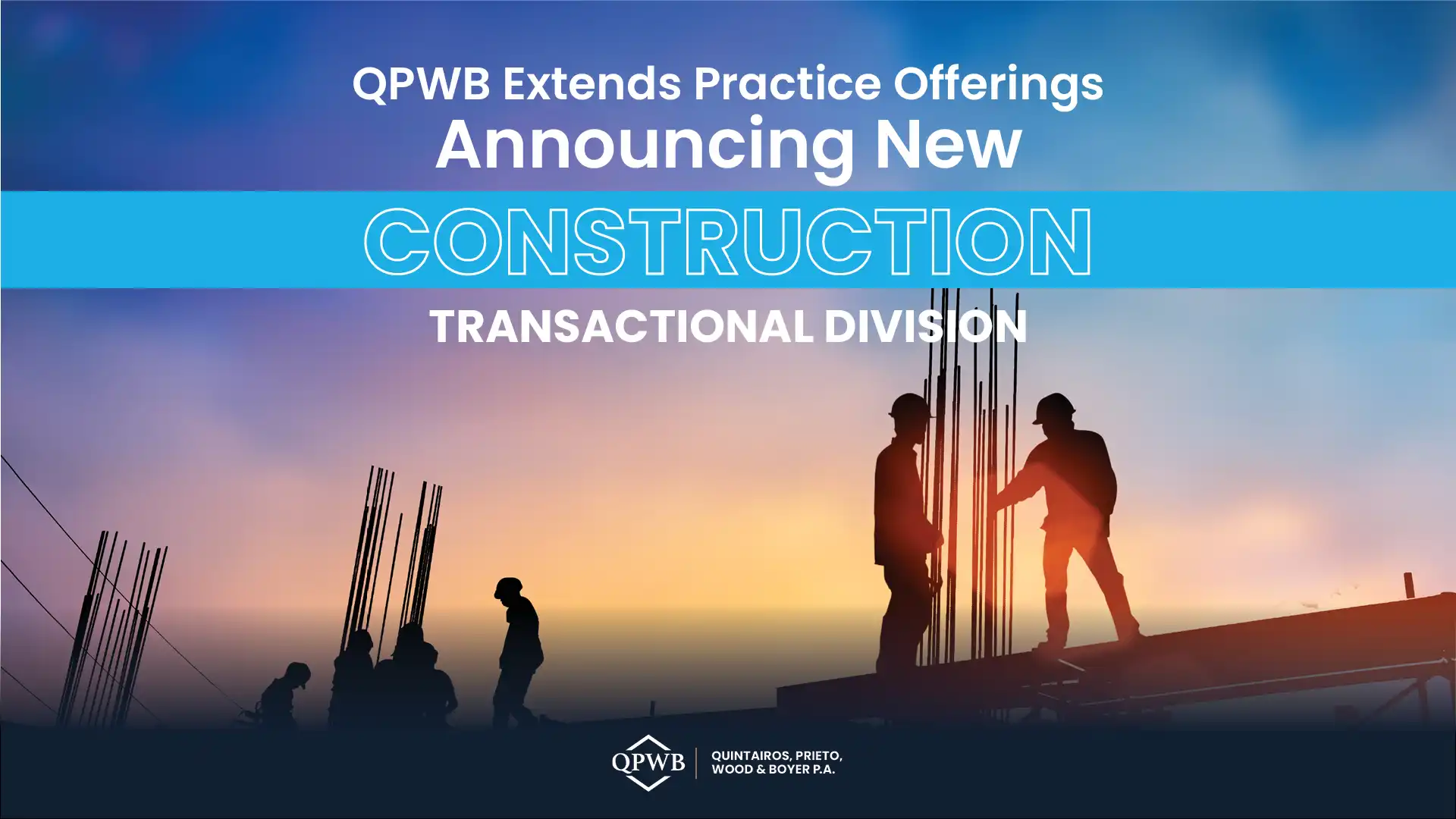 QPWB Extends Practice Offerings Announcing New Construction Transactional Division