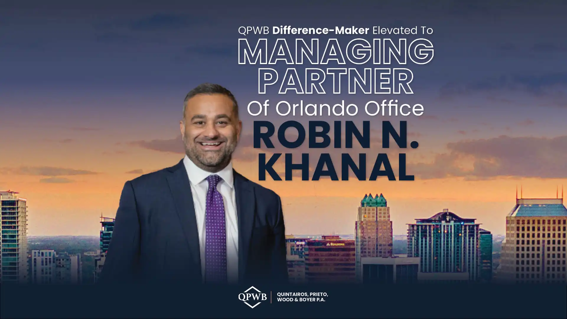 Robin N. Khanal Elevated To Managing Partner of QPWB’s Orlando Office