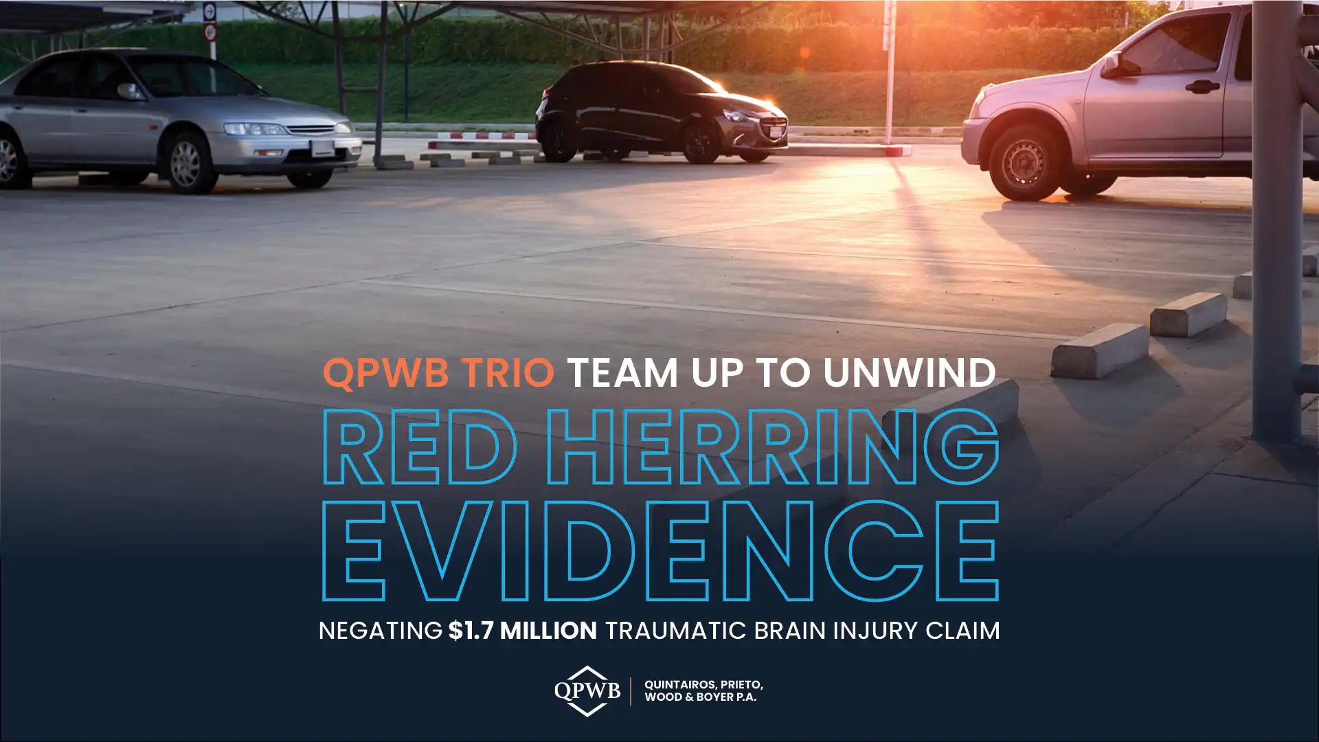 QPWB Trio Team Up to Unwind Red Herring Evidence Negating $1.7 Million Traumatic Brain Injury Claim