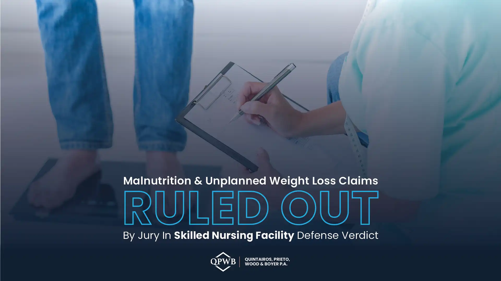 Malnutrition & Unplanned Weight Loss Claims Ruled Out By Jury Decision in Skilled Nursing Facility Defense Verdict