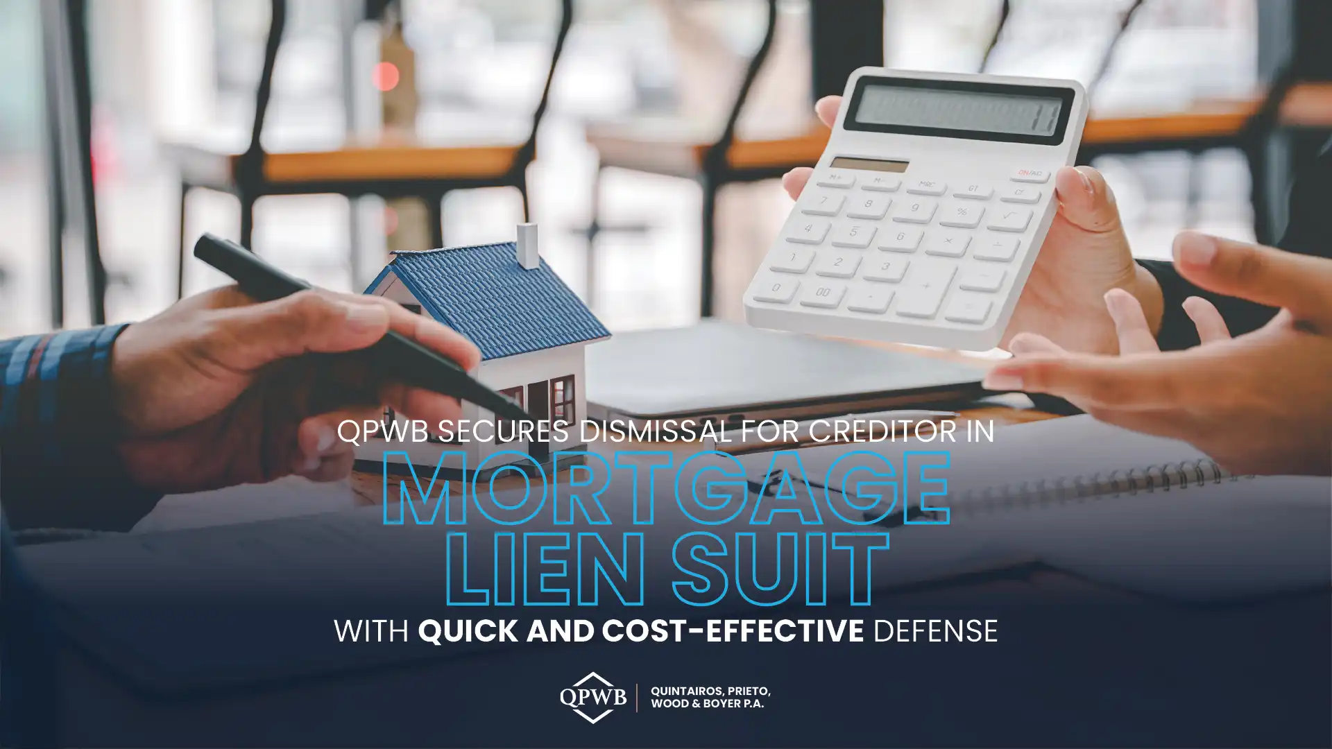 QPWB Secures Dismissal for Creditor in Mortgage Lien Suit with Quick and Cost Effective Defense